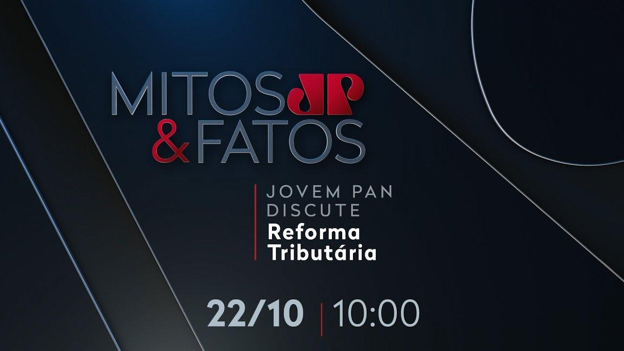 MITOS E FATOS - JOVEM PAN DISCUTE: REFORMA TRIBUTÁRIA