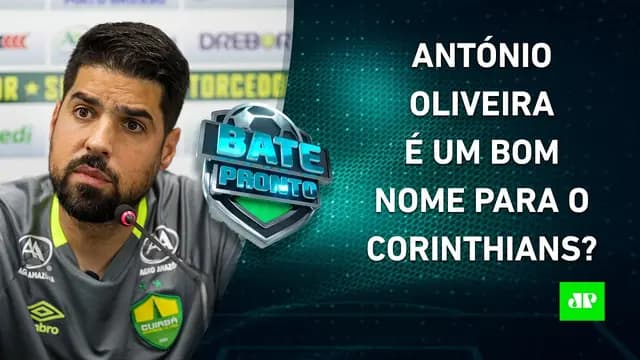 Corinthians ENCAMINHA A CONTRATAÇÃO do técnico António Oliveira! É um BOM NOME? | BATE PRONTO