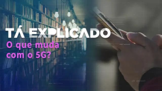 5G no Brasil: o que muda com a nova tecnologia e quando será implementada | Tá Explicado