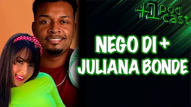 NEGO DI E EXCLUSIVA COM JULIANA BONDE +1 PODCAST #76