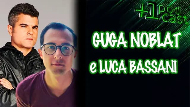 GUGA NOBLAT E LUCA BASSANI +1 PODCAST #79