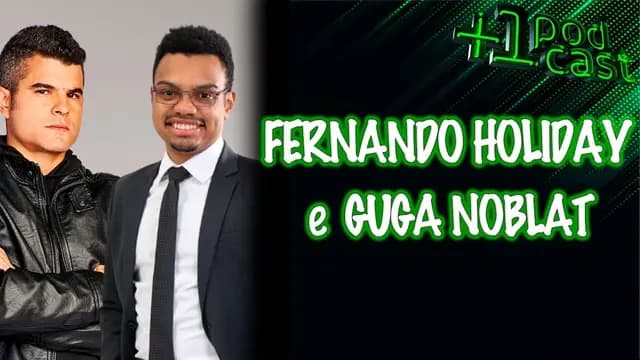 FERNANDO HOLIDAY X GUGA NOBLAT +1 PODCAST #83
