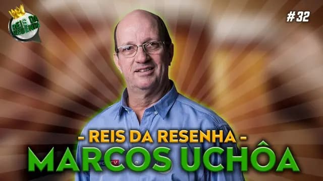 MARCOS UCHÔA - PODCAST REIS DA RESENHA #32
