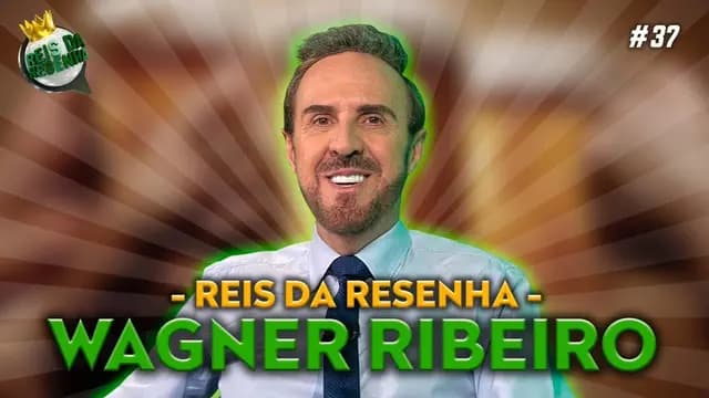 WAGNER RIBEIRO - PODCAST REIS DA RESENHA #37
