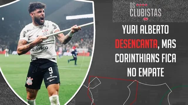 Yuri Alberto DESENCANTA, mas Corinthians empata; São Paulo encaminha RETORNO de Pato | OS CLUBISTAS
