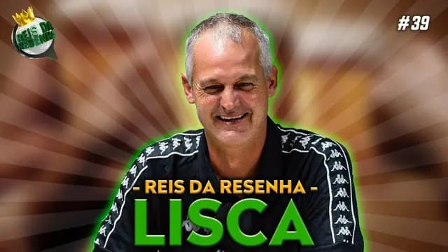 LISCA - PODCAST REIS DA RESENHA #39