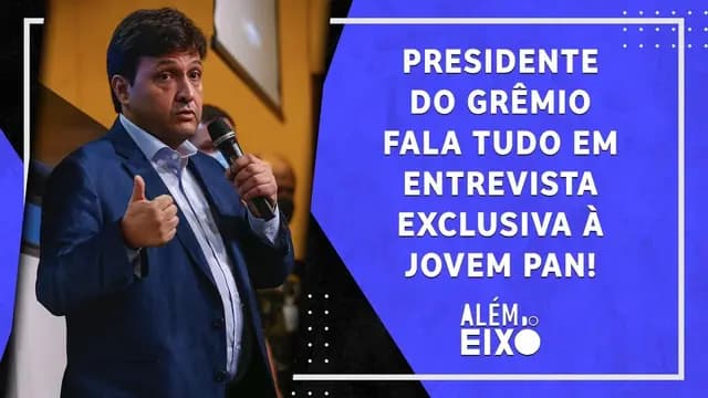 Presidente do Grêmio ABRE O JOGO em ENTREVISTA EXCLUSIVA à Jovem Pan! ASSISTA! | ALÉM DO EIXO