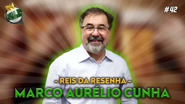 MARCO AURÉLIO CUNHA + CONVIDADOS | PODCAST REIS DA RESENHA #42