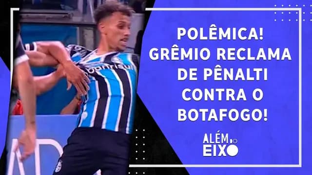 POLÊMICA! Grêmio RECLAMA DE PÊNALTI em derrota contra o Botafogo; Cruzeiro vence | ALÉM DO EIXO