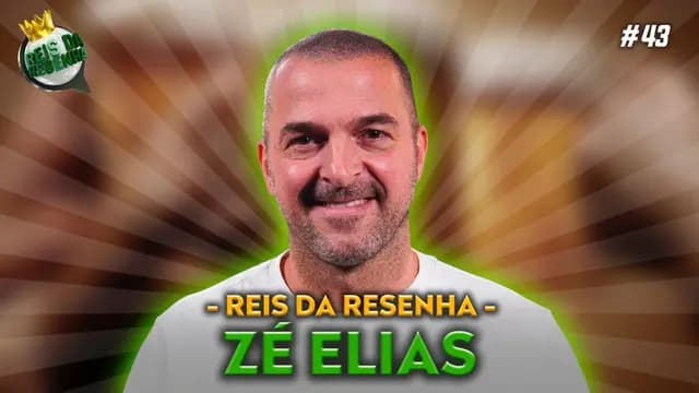 ZÉ ELIAS | PODCAST REIS DA RESENHA #43
