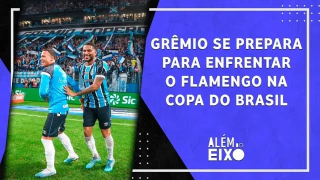 Grêmio DECIDIRÁ FORA contra o Flamengo na Copa do Brasil; Atlético-MG joga HOJE | ALÉM DO EIXO