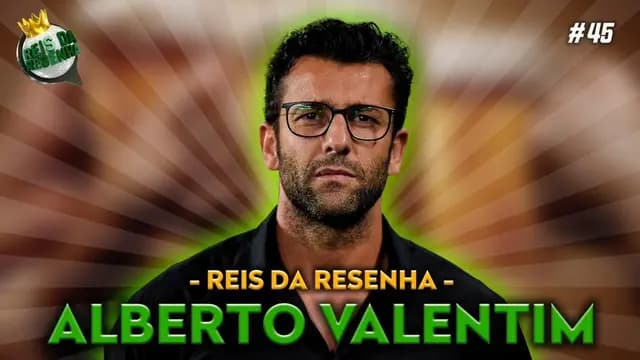 ALBERTO VALENTIM | PODCAST REIS DA RESENHA #45