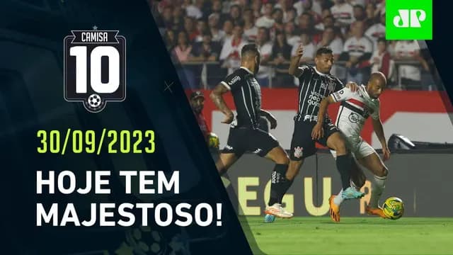 HOJE TEM CLÁSSICO! São Paulo e Corinthians SE ENFRENTAM em JOGÃO no Morumbi! | CAMISA 10