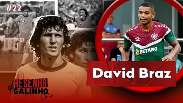 DAVID BRAZ | RESENHA DO GALINHO #22