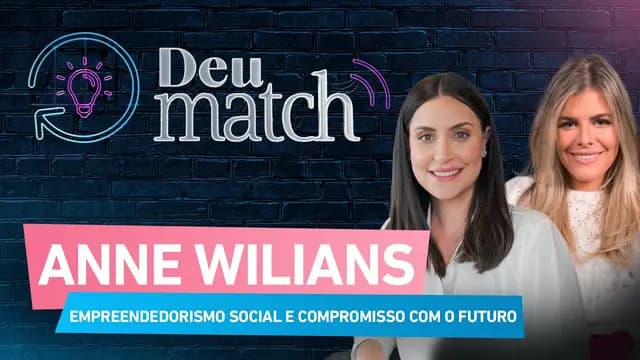 DEU MATCH #61 - ANNE WILIANS: EMPREENDEDORISMO SOCIAL E COMPROMISSO COM O FUTURO