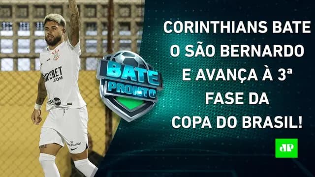 Corinthians GANHA e AVANÇA na Copa do Brasil; Amanhã tem Flamengo x Fluminense! | BATE-PRONTO