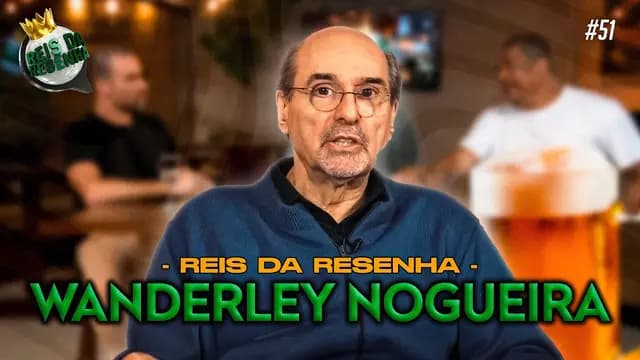 WANDERLEY NOGUEIRA | PODCAST REIS DA RESENHA #51
