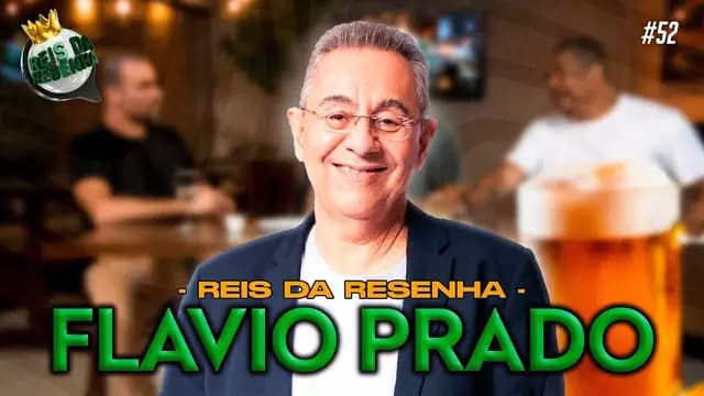 FLAVIO PRADO | PODCAST REIS DA RESENHA #52
