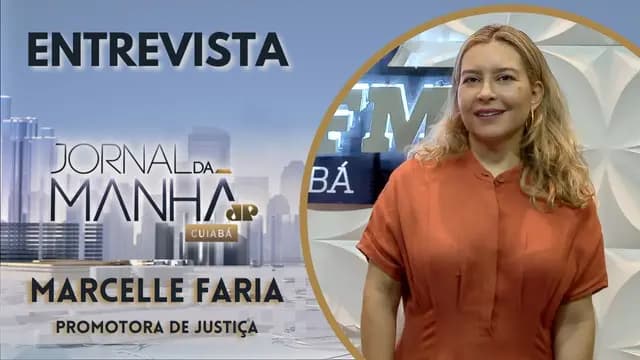 MARCELLE FARIA - PROMOTORA DE JUSTIÇA - JORNAL DA MANHÃ CUIABÁ 22-04-2024