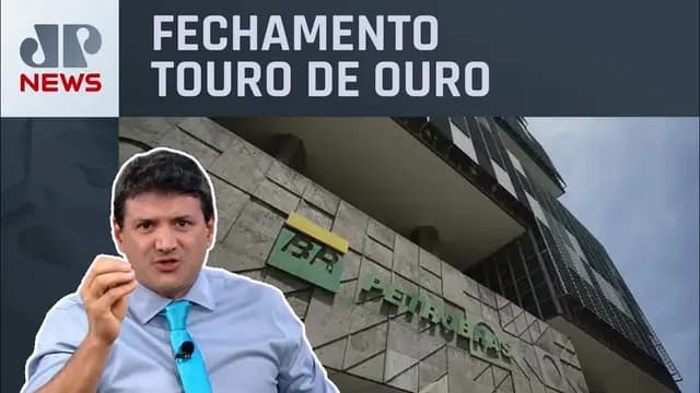 Ibovespa sobe com Petrobras; real tem melhor desempenho global | Fechamento Touro de Ouro